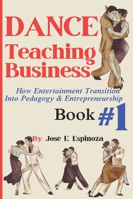 DANCE Teaching Business: How Entertainment Transition Into Pedagogy & Entrepreneurship Book #1