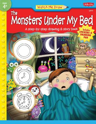 Watch Me Draw The Monsters Under My Bed: A step-by-step drawing & story book