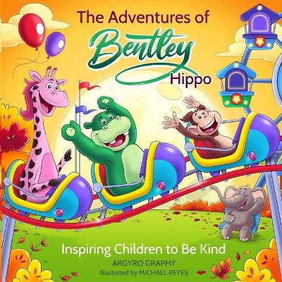 The Adventures of Bentley Hippo: Inspiring Children to be Kind