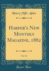 Harper's New Monthly Magazine, 1882, Vol. 26 (Classic Reprint)