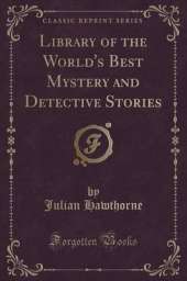 Library of the World's Best Mystery and Detective Stories (Classic Reprint)