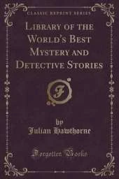 Library of the World's Best Mystery and Detective Stories (Classic Reprint)