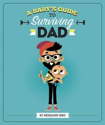 Baby Survival Guides Babys Guide to Surviving Dad