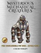 Color Therapy (Mysterious Mechanical Creatures): Advanced Coloring (Colouring) Books with 40 Coloring Pages: Mysterious Mechanical Creatures (Colouring (Coloring) Books)