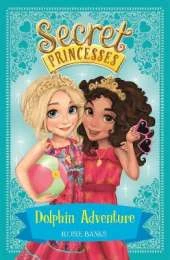 Secret Princesses: Dolphin Adventure: Book 2