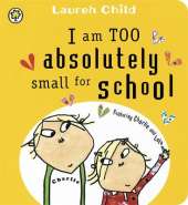 Charlie and Lola: I Am Too Absolutely Small for School Board Book