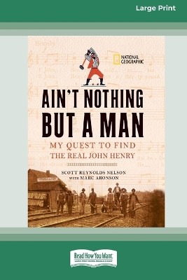 Ain't Nothing But a Man:: My Quest to Find The Real John Henry