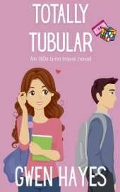 Totally Tubular: An '80s Time Travel Novel