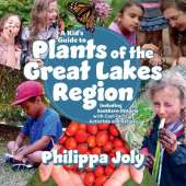 A Kid's Guide to Plants of the Great Lakes Region: Including Southern Ontario, with Cool Facts, Activities and Recipes