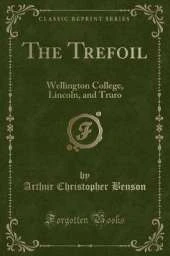 The Trefoil: Wellington College, Lincoln, and Truro (Classic Reprint)
