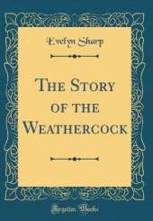 The Story of the Weathercock (Classic Reprint)