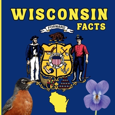Wisconsin Facts: A Fun and Simple State Facts Book for Kids