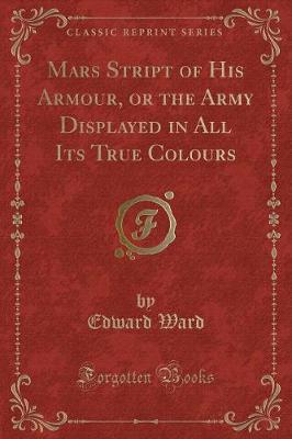 Mars Stript of His Armour, or the Army Displayed in All Its True Colours (Classic Reprint)