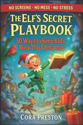 The Elf's Secret Playbook: 50 ways to keep kids busy this Christmas