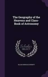 The Geography of the Heavens and Class-Book of Astronomy