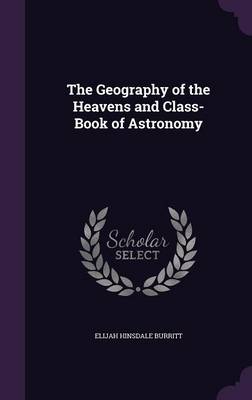 The Geography of the Heavens and Class-Book of Astronomy