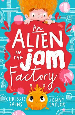 An Alien in the Jam Factory: Illustrated, funny adventure series about a young inventor with cerebral palsy and his secret alien sidekick, for ages 7, 8, 9