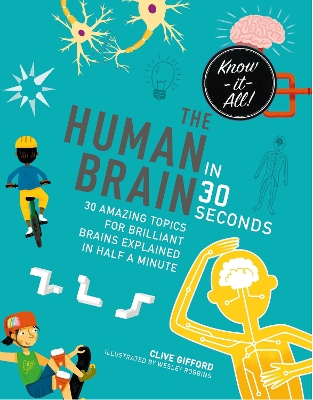 The Human Brain in 30 Seconds: 30 amazing topics for brilliant brains explained in half a minute