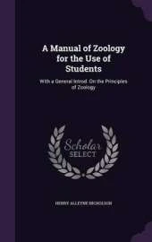 A Manual of Zoology for the Use of Students: With a General Introd. on the Principles of Zoology
