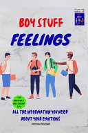 Boy Stuff Feelings: All The Information You Need About Your Emotions