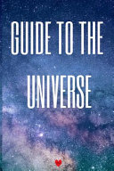 Guide To The Universe: Astronomy for Beginners Journal & Notebook For Student Research - The Science Of The Universe - 6x9 Laboratory Journal 2019