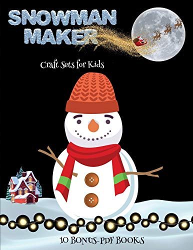 Craft Sets for Kids (Snowman Maker): Make your own snowman by cutting and pasting the contents of this book. This book is designed to improve hand-eye coordination, develop fine and gross motor control, develop visuo-spatial skills, and to help children