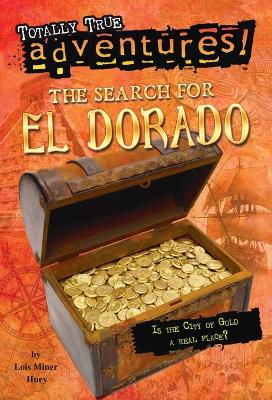 The Search for El Dorado (Totally True Adventures): Is the City of Gold a Real Place?