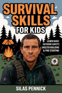 Survival Skills for Kids: Learn Basic Outdoor Safety, Shelter Building & Fire Starting