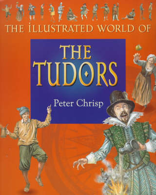 The Illustrated World Of: The Tudors