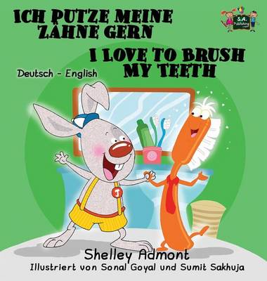 Ich Putze Meine Zahne Gern I Love to Brush My Teeth: German English Bilingual Edition