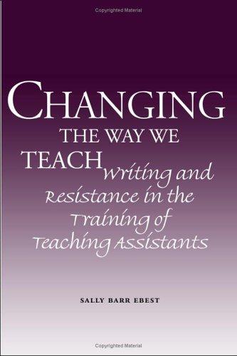 Changing the Way We Teach: Writing and Resistance in the Training of Teaching Assistants