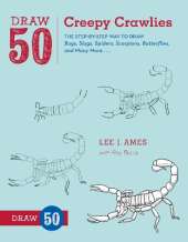 Draw 50 Creepy Crawlies: The Step-by-Step Way to Draw Bugs, Slugs, Spiders, Scorpions, Butterflies, and Many More...
