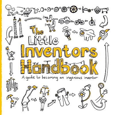 The Little Inventors Handbook: A Guide to Becoming an Ingenious Inventor