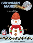 Simple Craft Ideas (Snowman Maker): Make your own snowman by cutting and pasting the contents of this book. This book is designed to improve hand-eye coordination, develop fine and gross motor control, develop visuo-spatial skills, and to help children