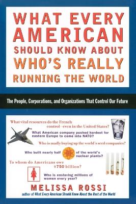What Every American Should Know About Who's Really Running the World: The People, Institutions, and Organizations That Control Our Future