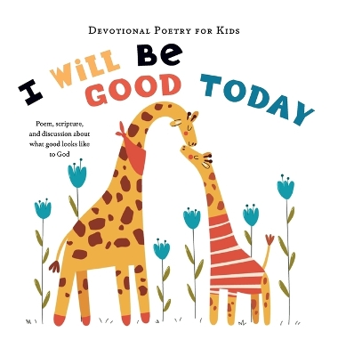 I Will Be Good Today: A poem, scripture, and discussion about what good looks like to God