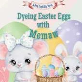 Dyeing Easter Eggs with Memaw: A Delightful Easter Story of Family Fun and Egg Dyeing