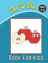 dot to dot book for kids ages 4-8: 100 Fun Connect The Dots Books for Kids Age 8, 9, 10, 11, 12 - Kids Dot To Dot Puzzles With Colorable Pages Ages ... & Girls Connect The Dots Activity Books)