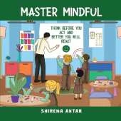 Master Mindful: Think before you act and better you will react