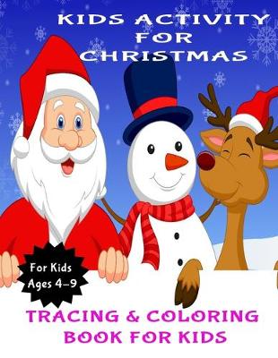 Kids Activity for Christmas: Activity Book for Kids (Coloring, Tracing and Drawing Book for Kids), Christmas coloring and drawing book for children ages 4-9(Perfect Christmas gift item for kids)