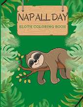 Nap All Day Sloth Coloring Book: Adorable Silly Lazy Sloths Funny Quotes Large size 8.5x11