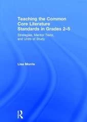 Teaching the Common Core Literature Standards in Grades 2-5: Strategies, Mentor Texts, and Units of Study