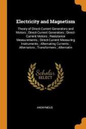 Electricity and Magnetism: Theory of Direct-Current Generators and Motors; Direct-Current Generators; Direct-Current Motors; Resistance Measurements; Direct-Current Measuring Instruments; Alternating Currents; Alternators; Transformers; Alternatin