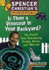 Is There a Dinosaur in Your Backyard?: The World's Most Fascinating Fossils, Rocks, and Minerals