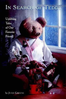 In Search of Teddy: Uplifting Tales of Our Favorite Friend