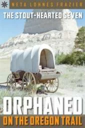 Sterling Point Books (R): The Stout-Hearted Seven: Orphaned on the Oregon Trail: Orphaned on the Oregon Trail