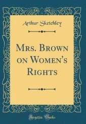 Mrs. Brown on Women's Rights (Classic Reprint)