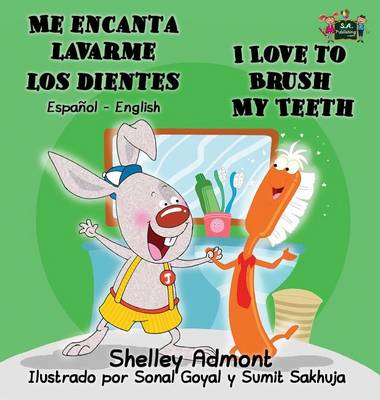 Me Encanta Lavarme Los Dientes I Love to Brush My Teeth: Spanish English Bilingual Edition