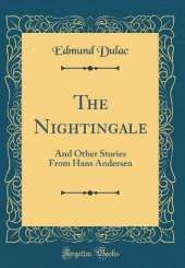 The Nightingale: And Other Stories From Hans Andersen (Classic Reprint)