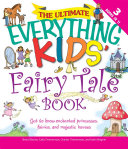 Ultimate Everything Kids' Fairy Tale Book: Get to Know Enchanted Princesses, Fairies, and Majestic Horses
